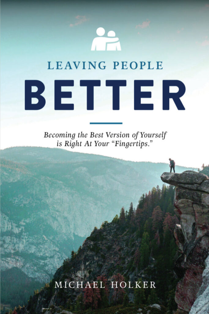 Michael Holker shares how to become the best version of yourself and Leaving People Better